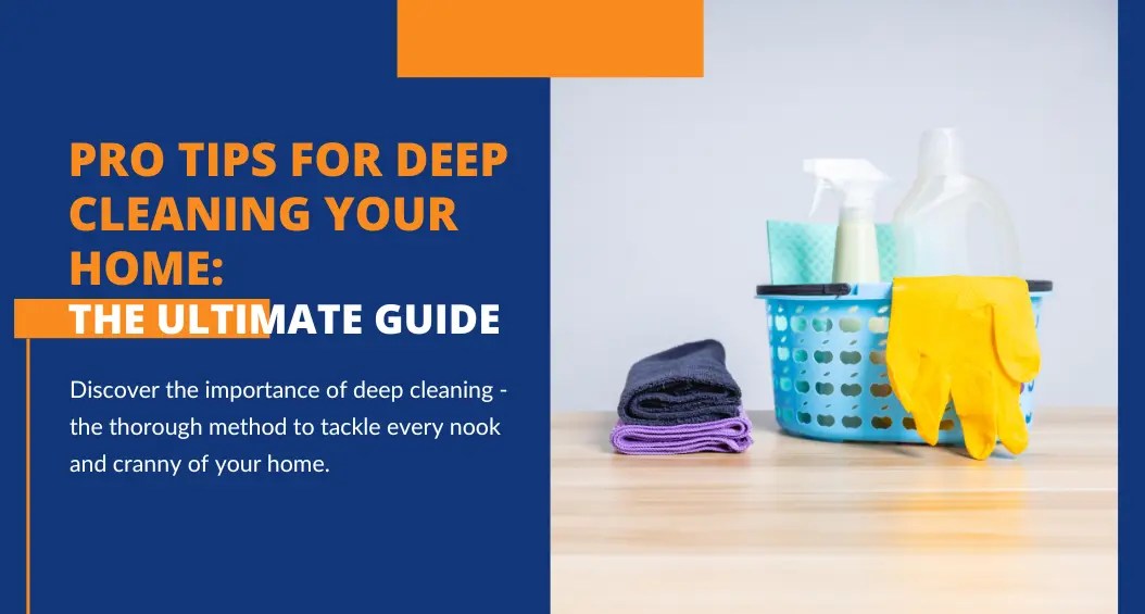 Pro Tips For Deep Cleaning Your Home The Ultimate Guide