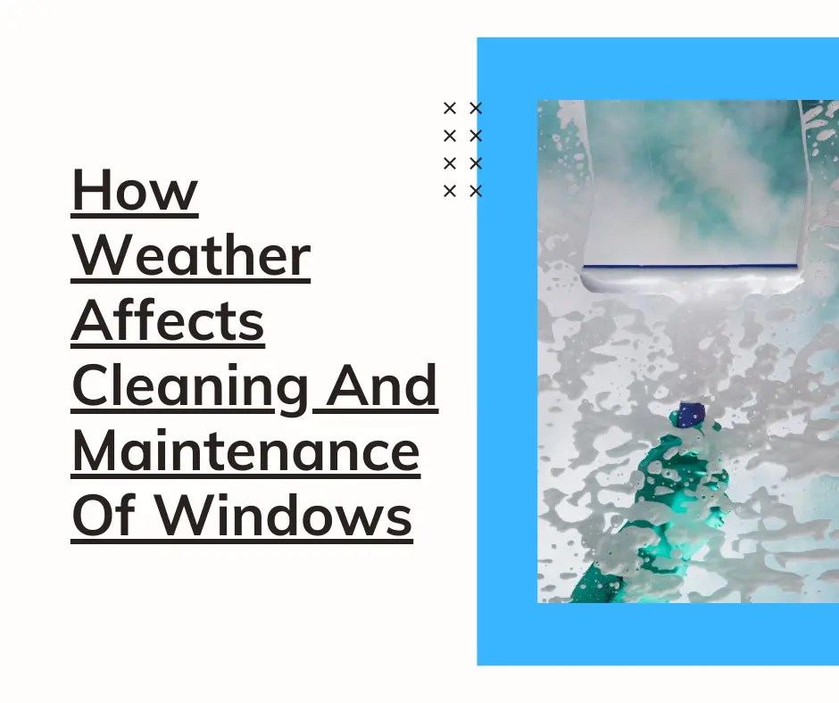 How Weather Affects Cleaning And Maintenance Of Windows