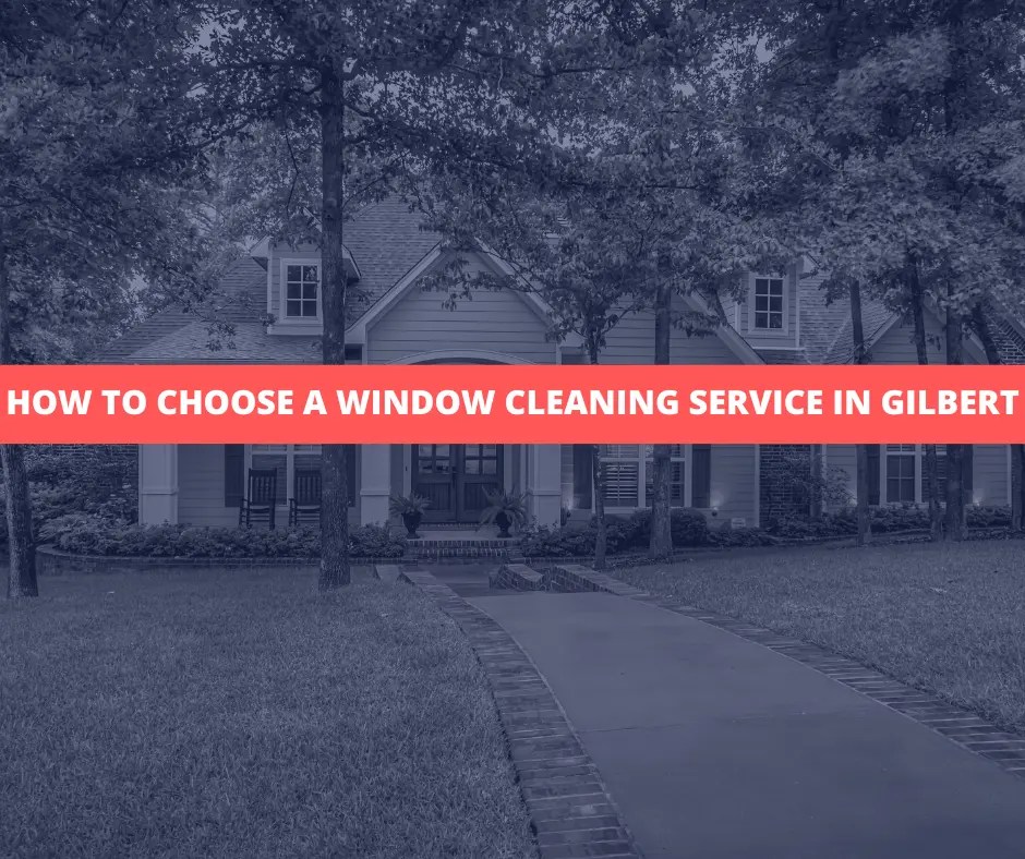 How To Choose A Window Cleaning Service In Gilbert