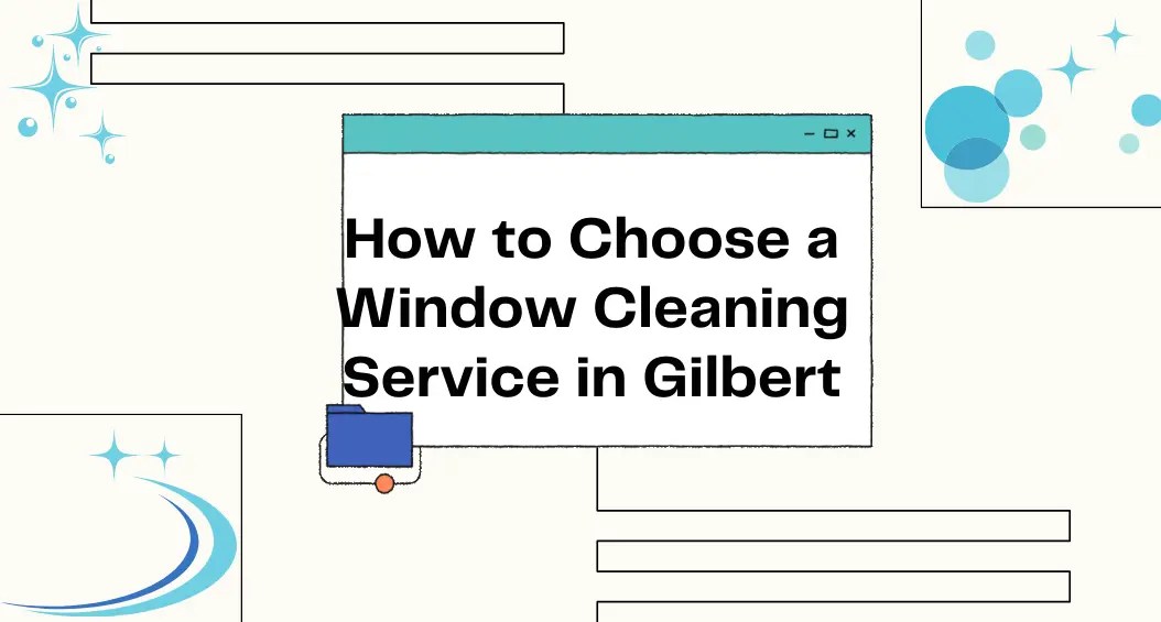 How To Choose A Window Cleaning Service In Gilbert