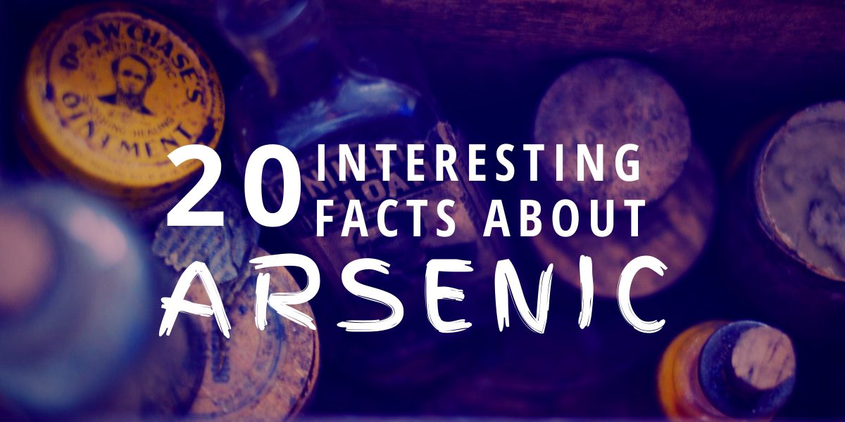 20 Interesting Facts About Arsenic Brian D. Colwell