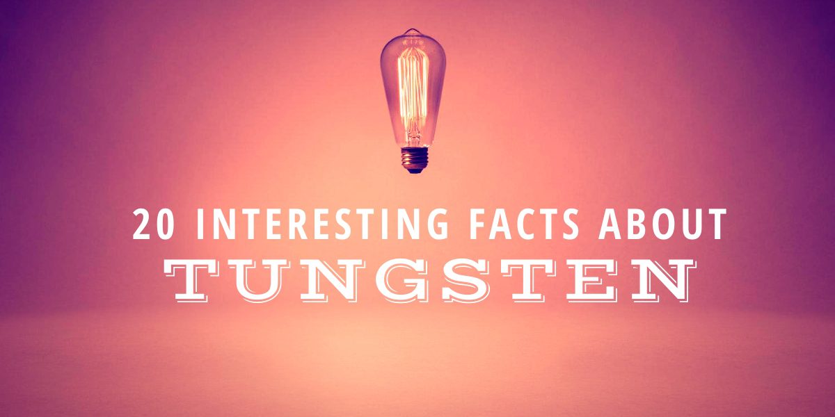 20 Interesting Facts About Tungsten Brian D. Colwell