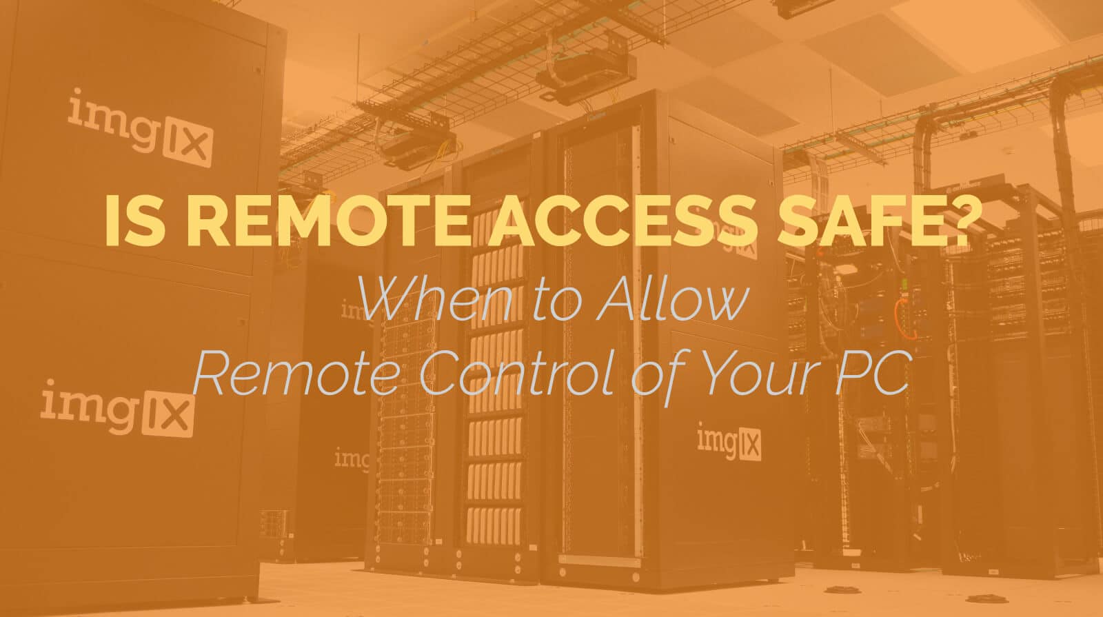 Is Remote Access Safe? When to Allow Remote Control of Your PC