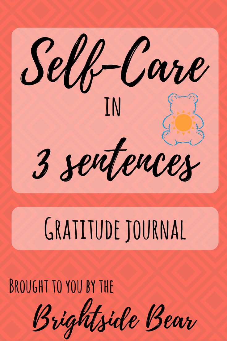 3 sentences for self care! Gratitude journal Brightside Bear