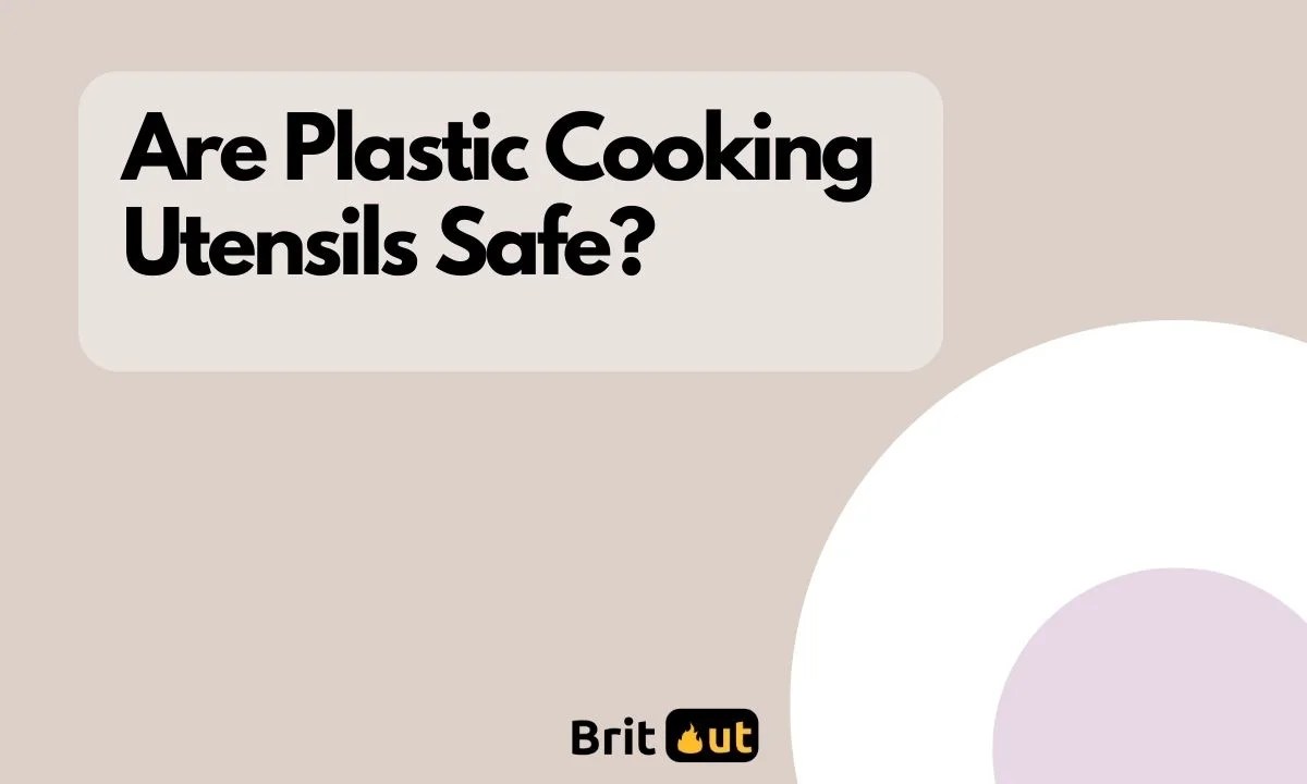 Are Plastic Cooking Utensils Safe? Britout