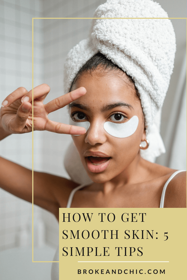 How to Get Smooth Skin 5 Simple Tips Broke and Chic