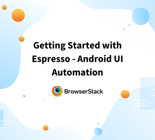 What is Espresso Testing? How does it work? BrowserStack