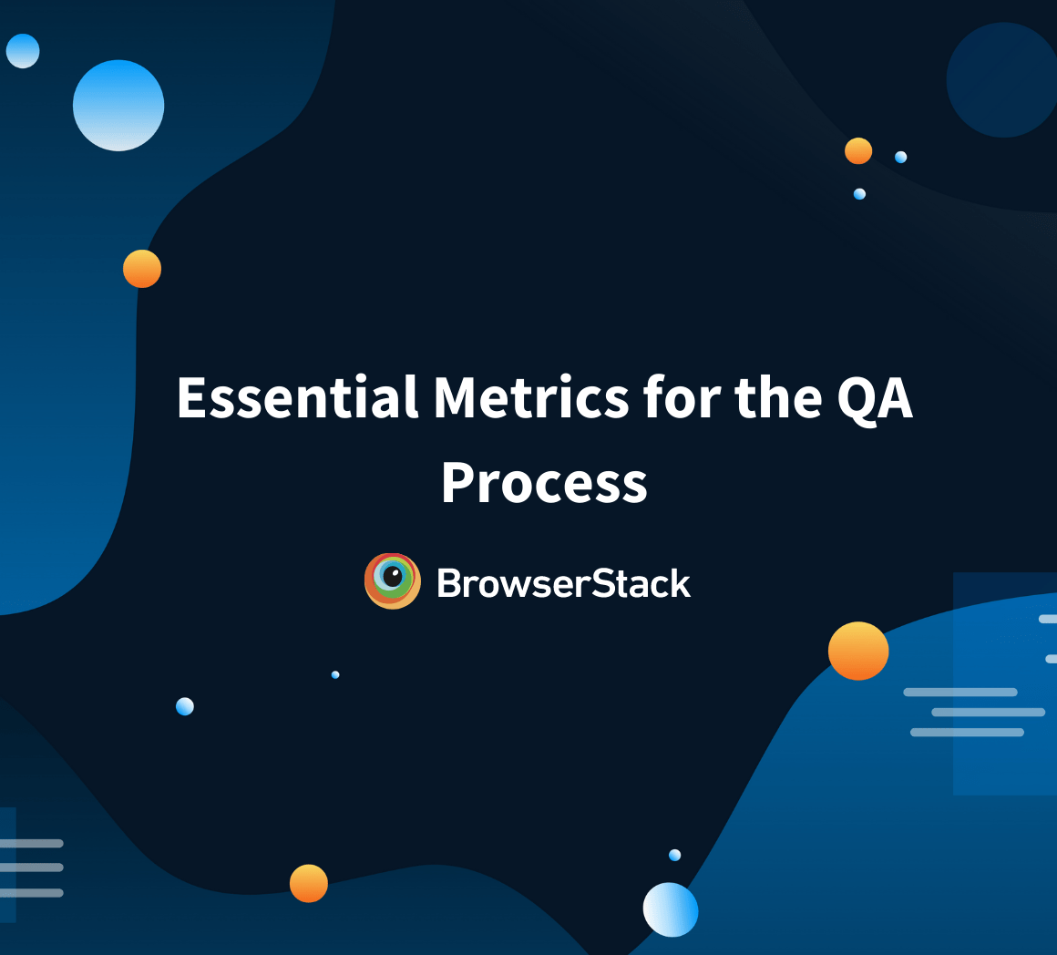 Essential Metrics for the QA Process BrowserStack