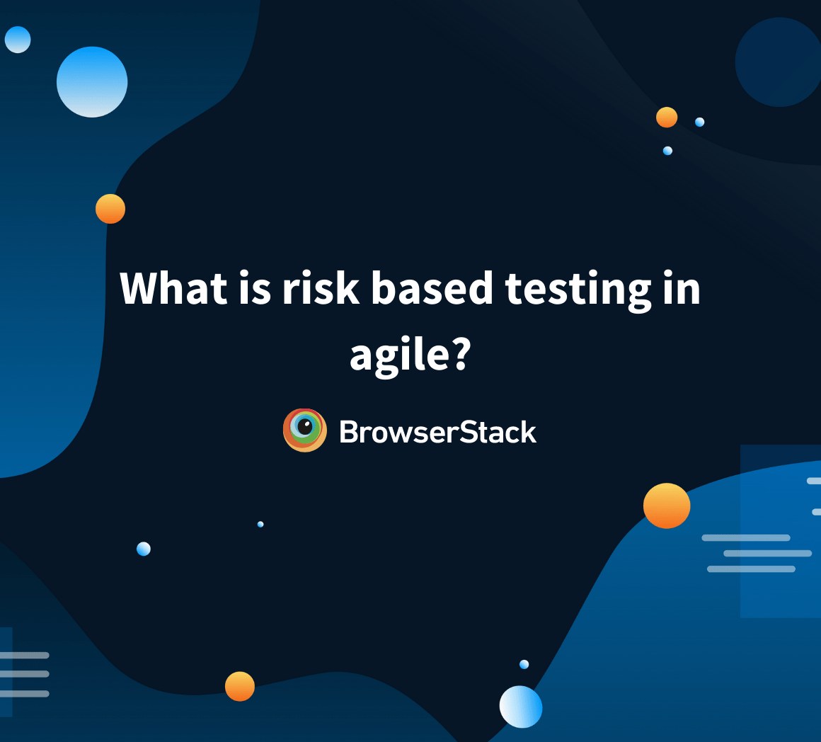 Risk Based Testing Approach for Agile Teams BrowserStack