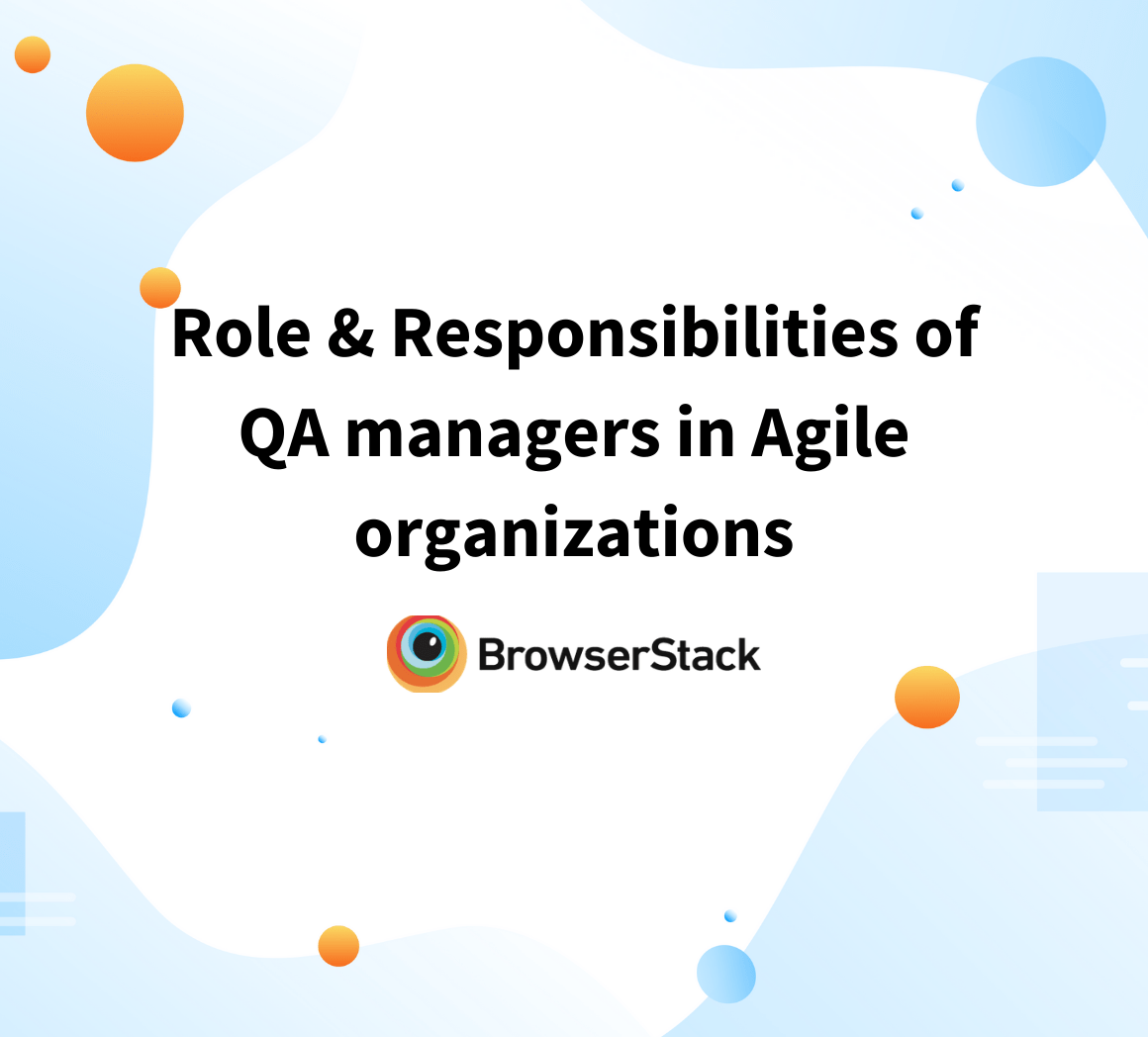 Role and Responsibilities of QA Manager in Agile BrowserStack