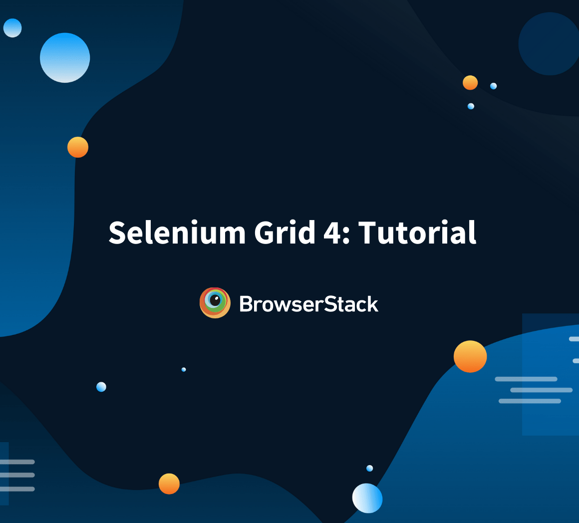 Selenium Grid 4 Tutorial How to use it BrowserStack