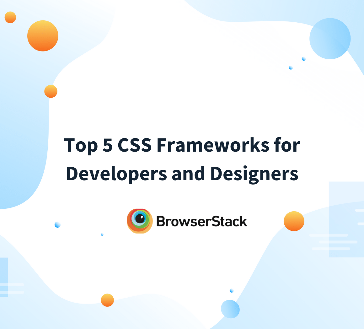 Top 5 CSS Frameworks for Developers and Designers BrowserStack