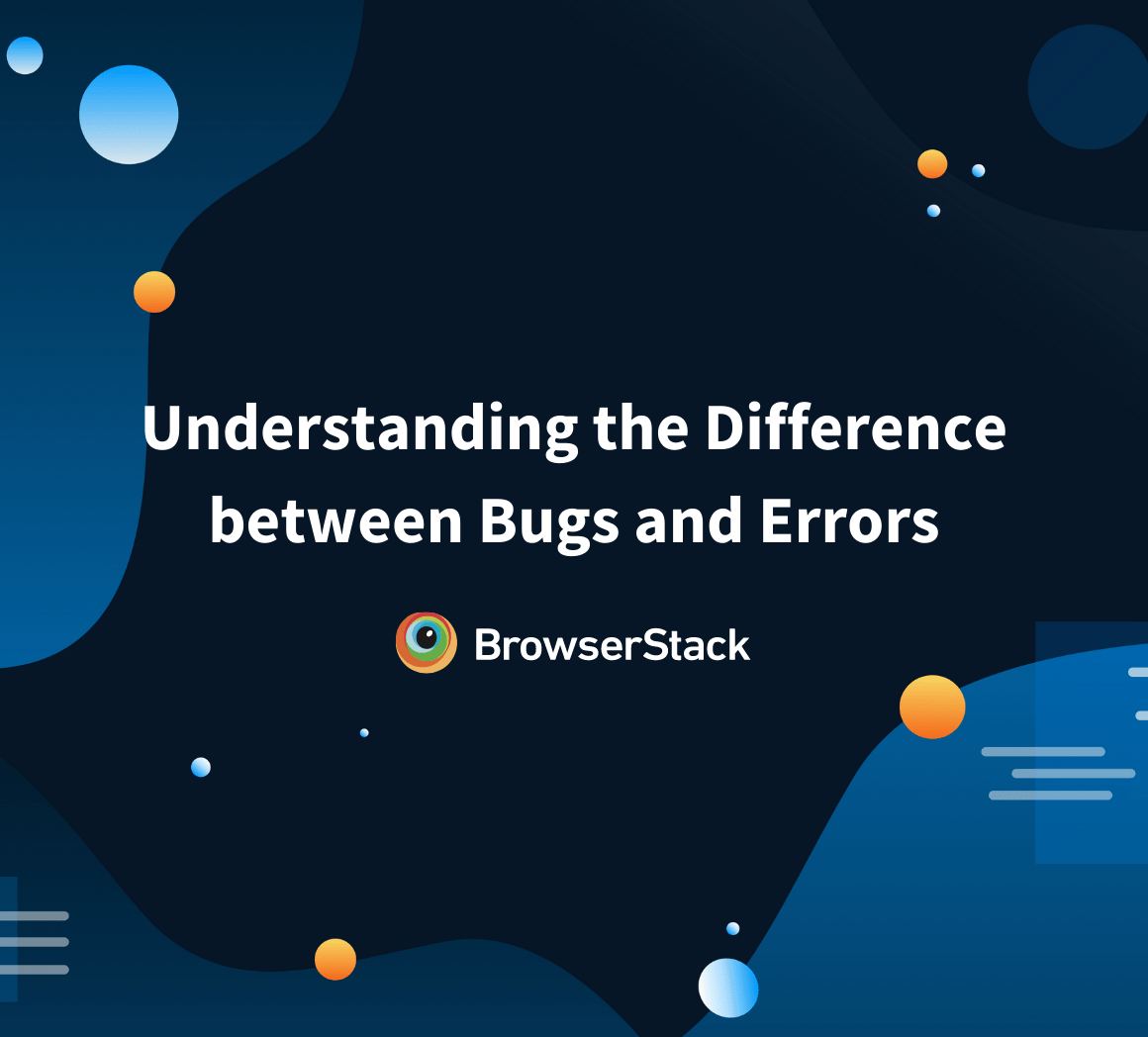 Bug vs Error Key Differences BrowserStack