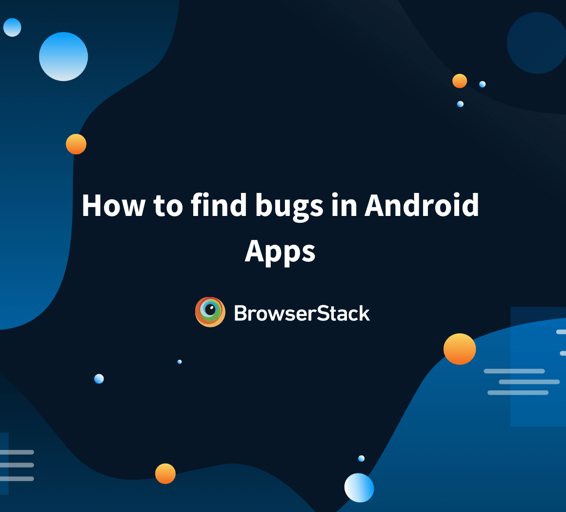 What is a Bug in Mobile App? How to check Bugs in a Phone? BrowserStack