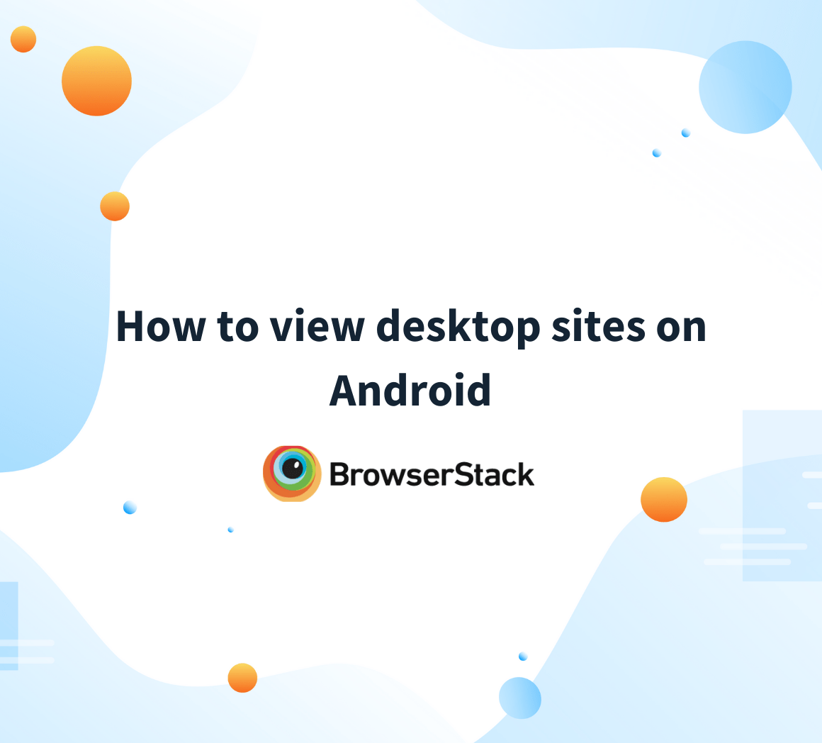 How to view desktop sites on Android BrowserStack