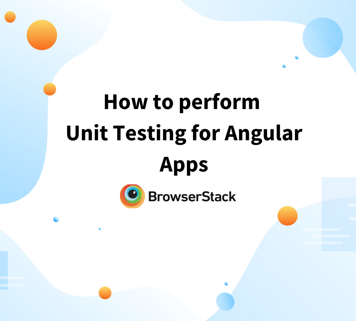 How to perform Unit testing for Angular apps? BrowserStack