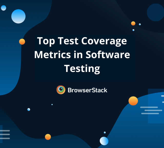 Top Test Coverage Metrics in Software Testing BrowserStack
