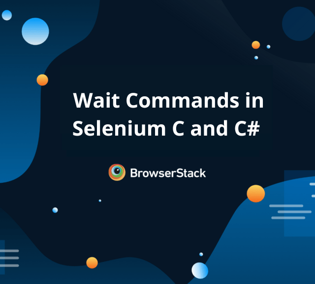 Wait Commands in Selenium C and C BrowserStack