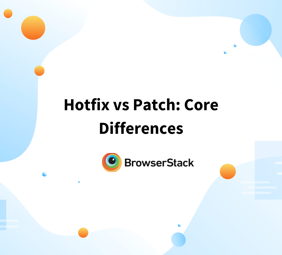 Hotfix vs Patch Core Differences BrowserStack