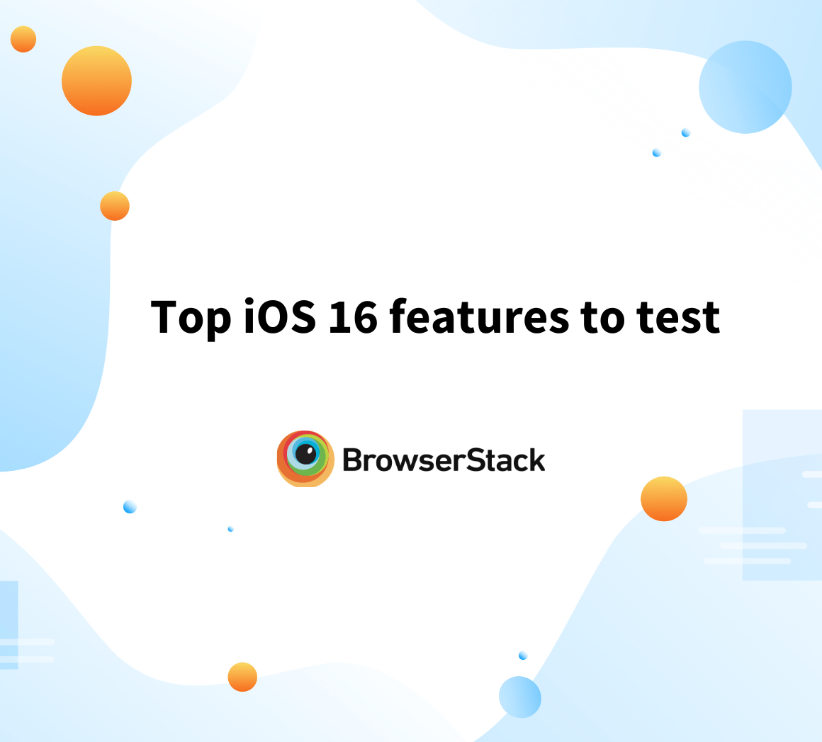 Top iOS 16 Features to Test BrowserStack
