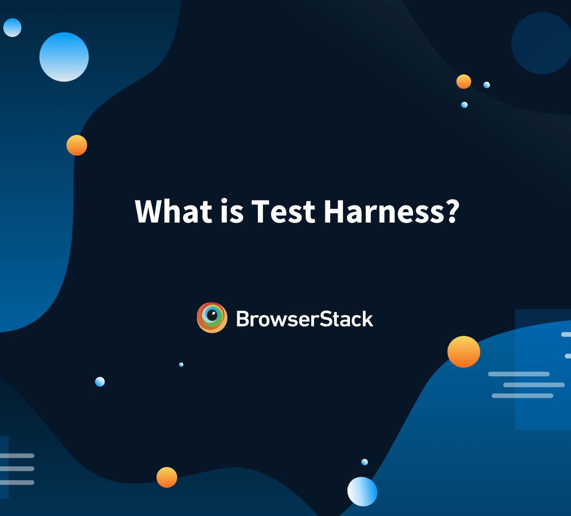 What is Test Harness? BrowserStack