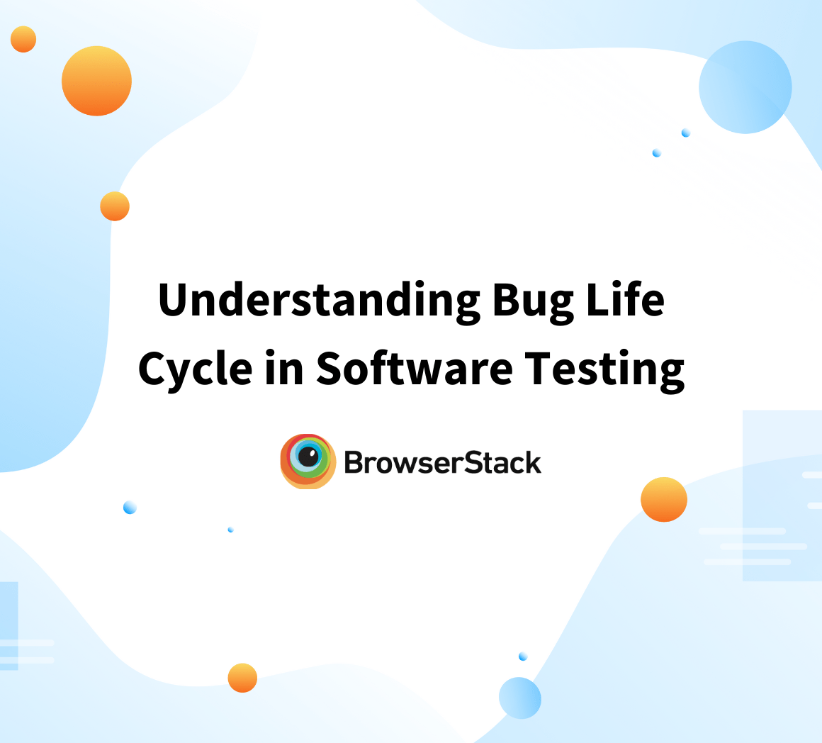 Understanding Bug Life Cycle in Software Testing BrowserStack