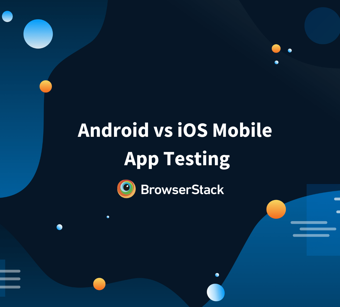 Android vs iOS Mobile App Testing BrowserStack