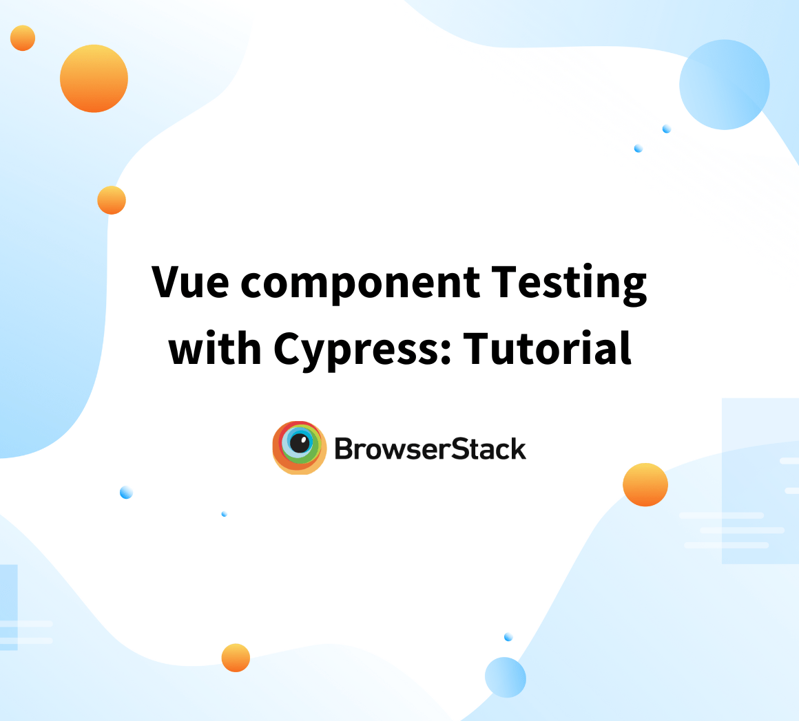 Vue component Testing with Cypress Tutorial BrowserStack