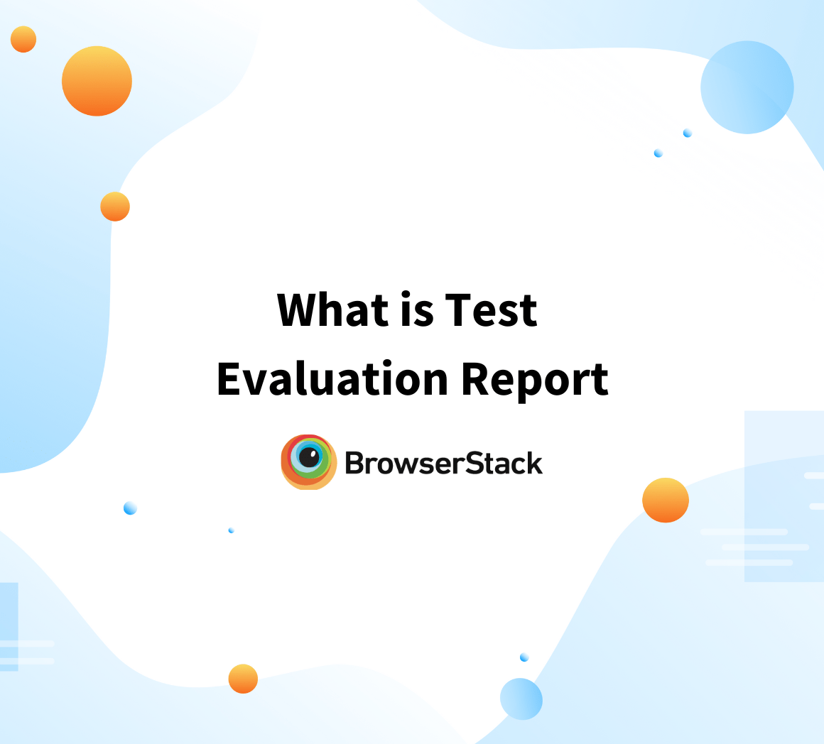 What is Test Evaluation Report BrowserStack