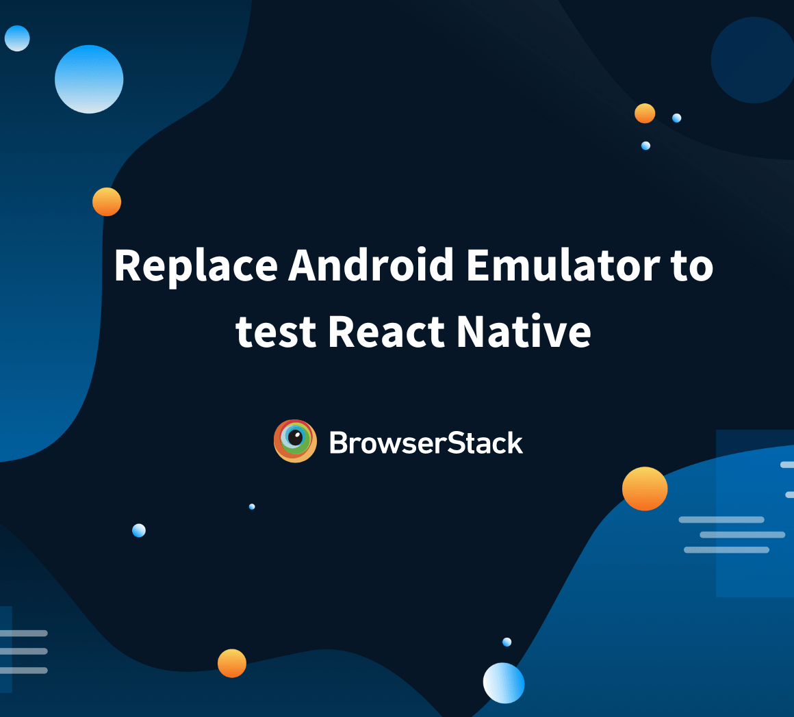 Replace Android Emulator to test React Native BrowserStack