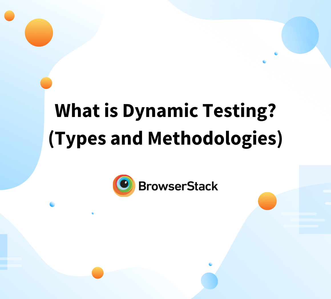 What is Dynamic Testing? (Types and Methodologies) BrowserStack