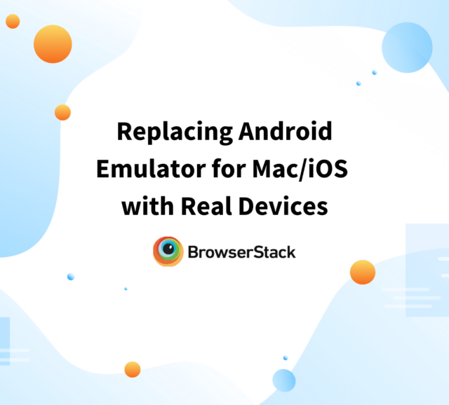 How Real Devices are better than Cloud Android Emulators? BrowserStack