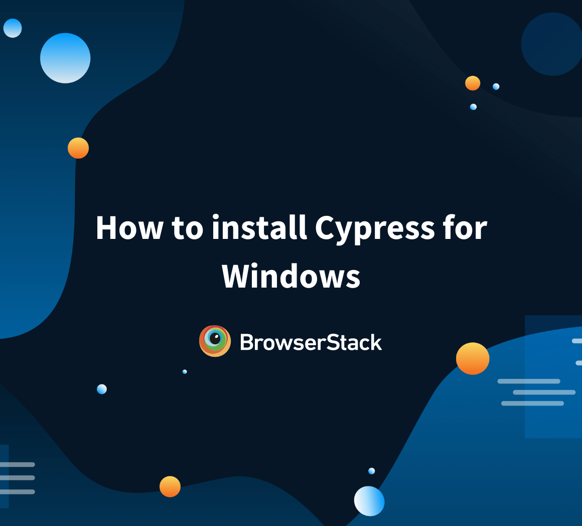 How to install Cypress for Windows BrowserStack