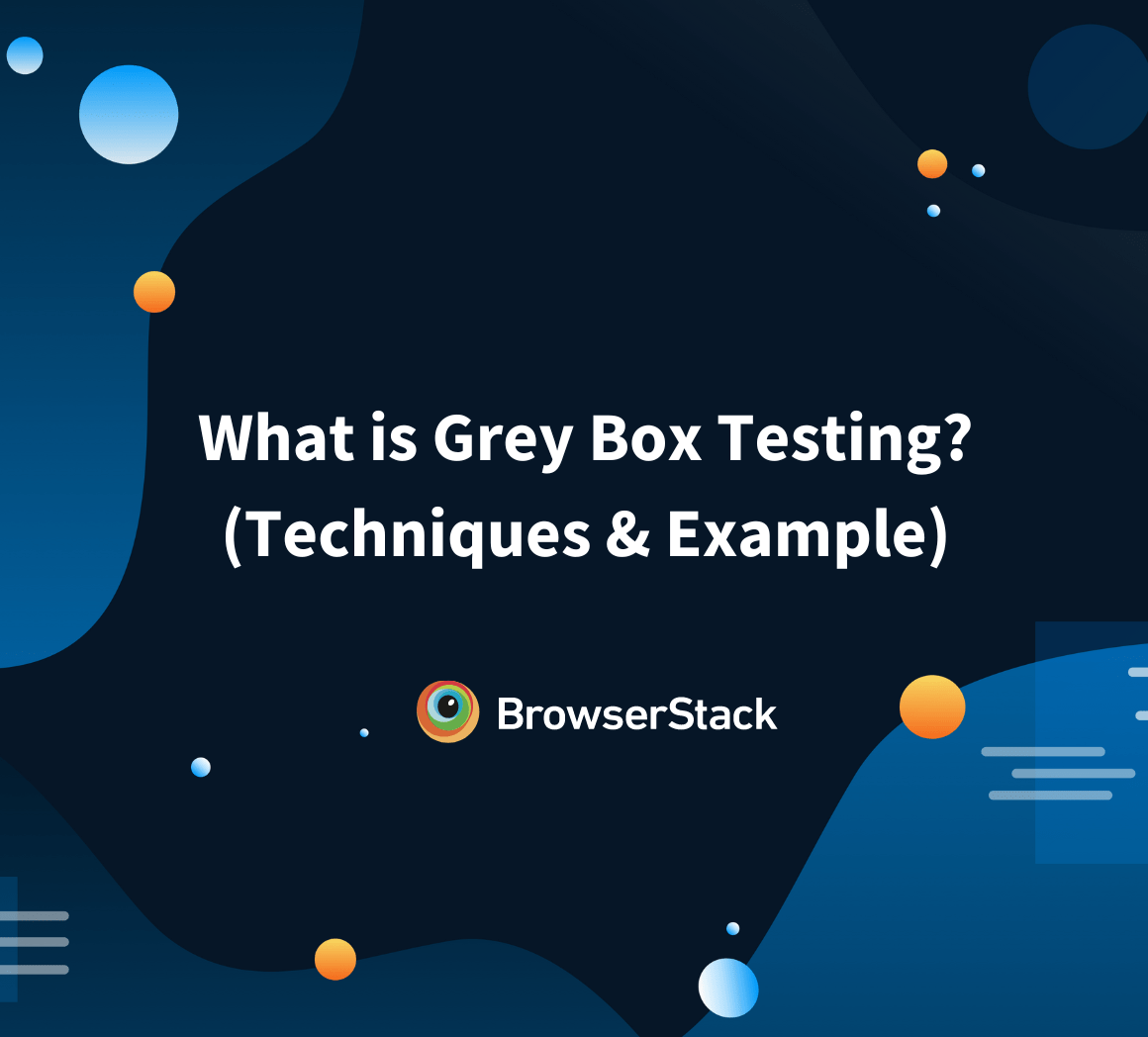 What is Grey Box Testing? (Techniques & Example) BrowserStack