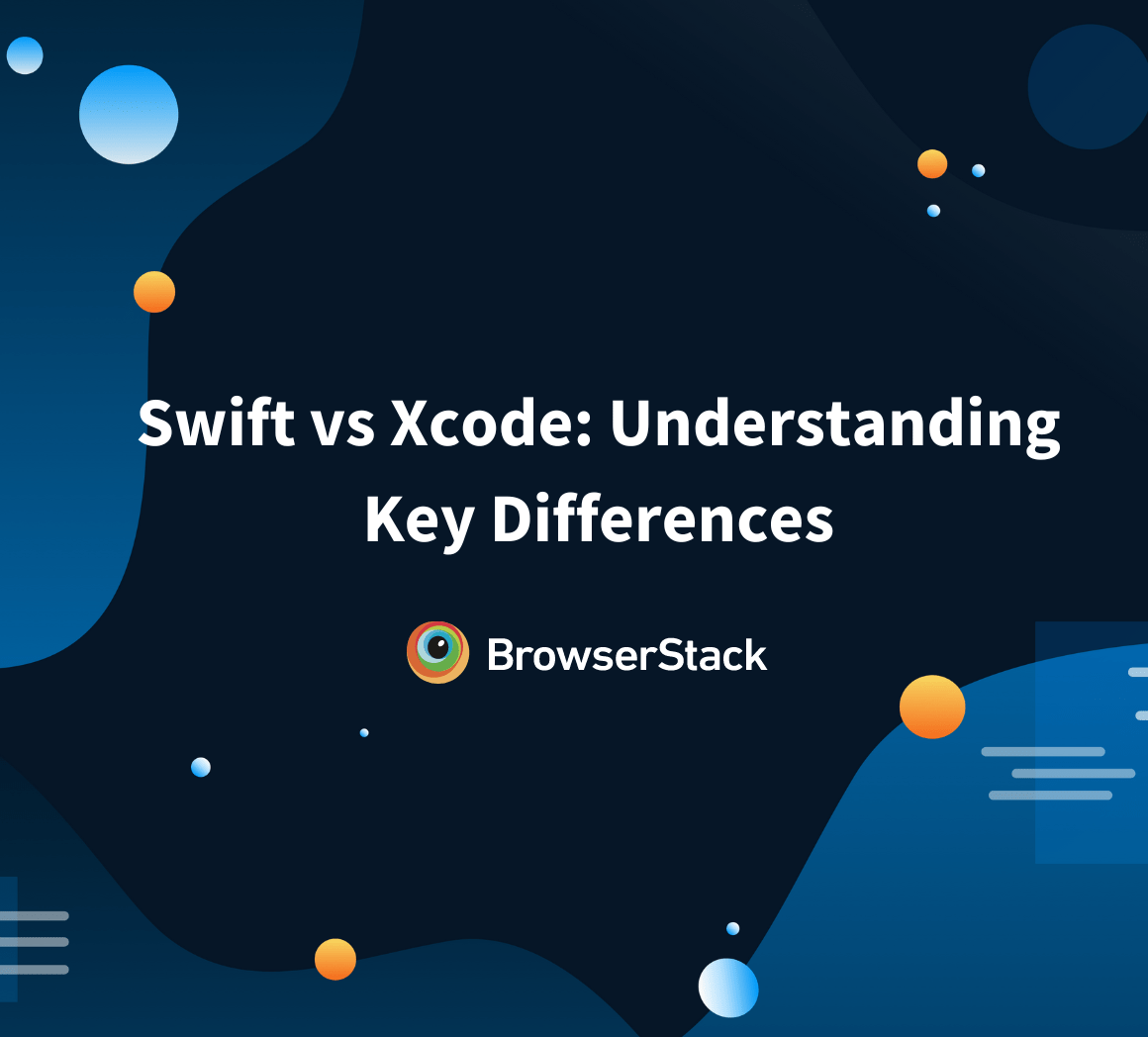 Swift vs Xcode Understanding Key Differences BrowserStack