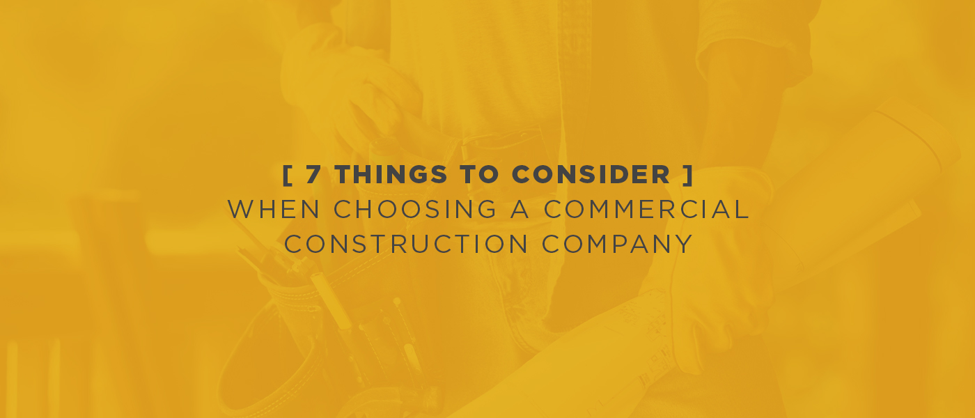 7 Things to Consider Choosing a Commercial Construction Company
