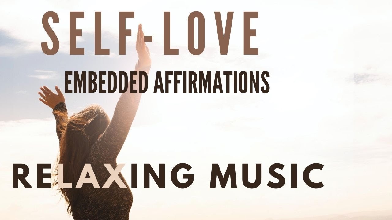 Relaxing Music with SELFLOVE Affirmations embedded Positive Thinking