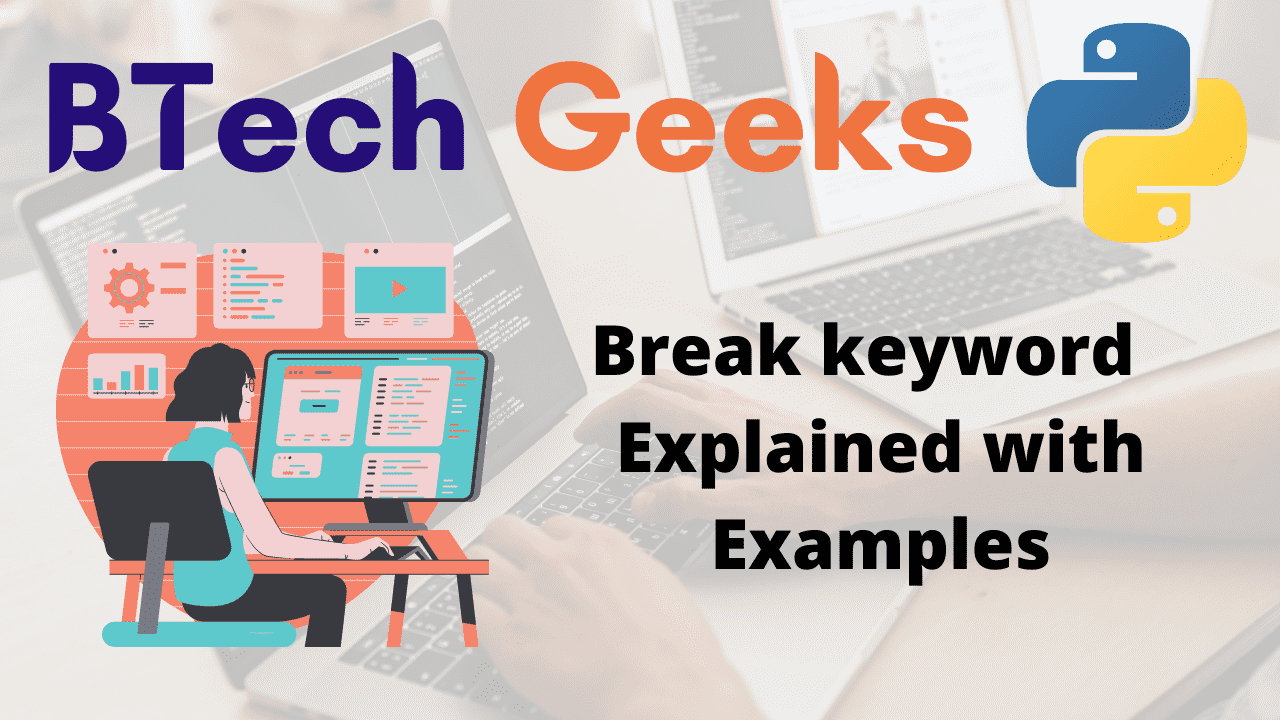Python Break keyword Explained with Examples BTech Geeks