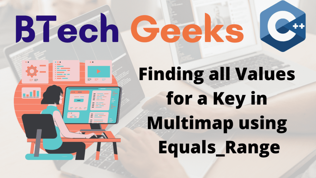 Finding all Values for a Key in Multimap using Equals_Range BTech Geeks