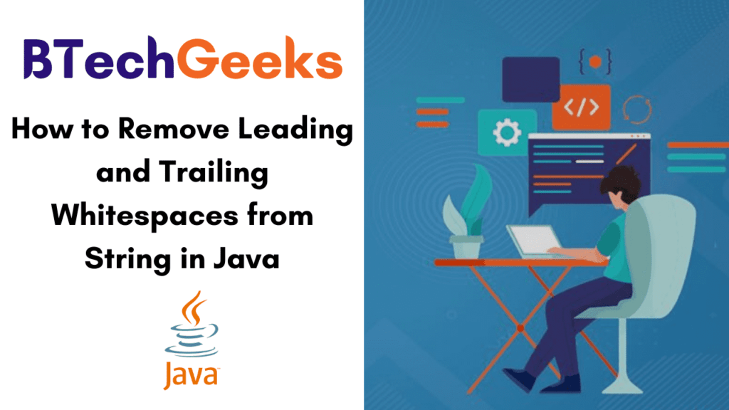 Java remove leading whitespace How to remove Leading and Trailing