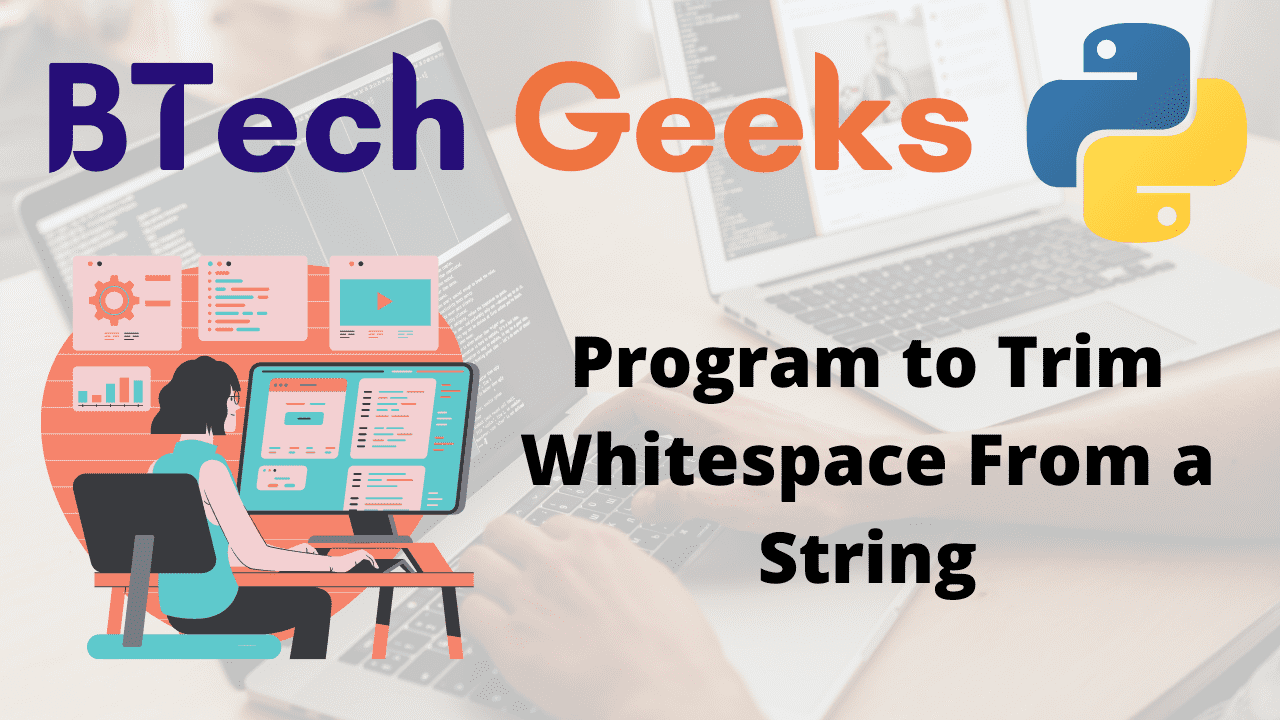 Python trim whitespace from string Python Program to Trim Whitespace From a String BTech Geeks