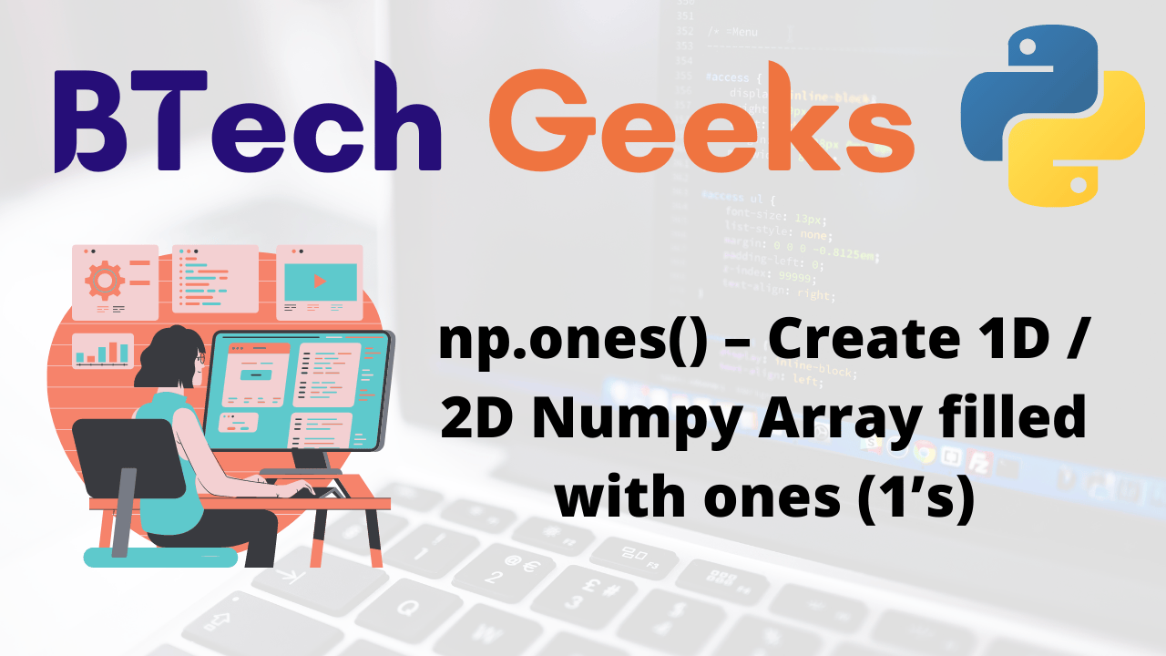np.ones() Create 1D / 2D Numpy Array filled with ones (1’s) BTech Geeks