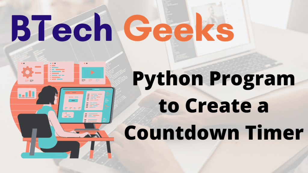 Python countdown timer Python Program to Create a Countdown Timer BTech Geeks