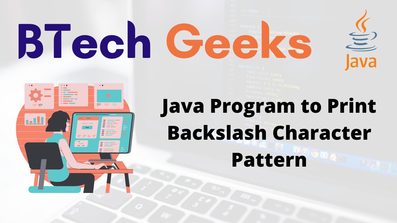 Java Program to Print Backslash Character Pattern BTech Geeks