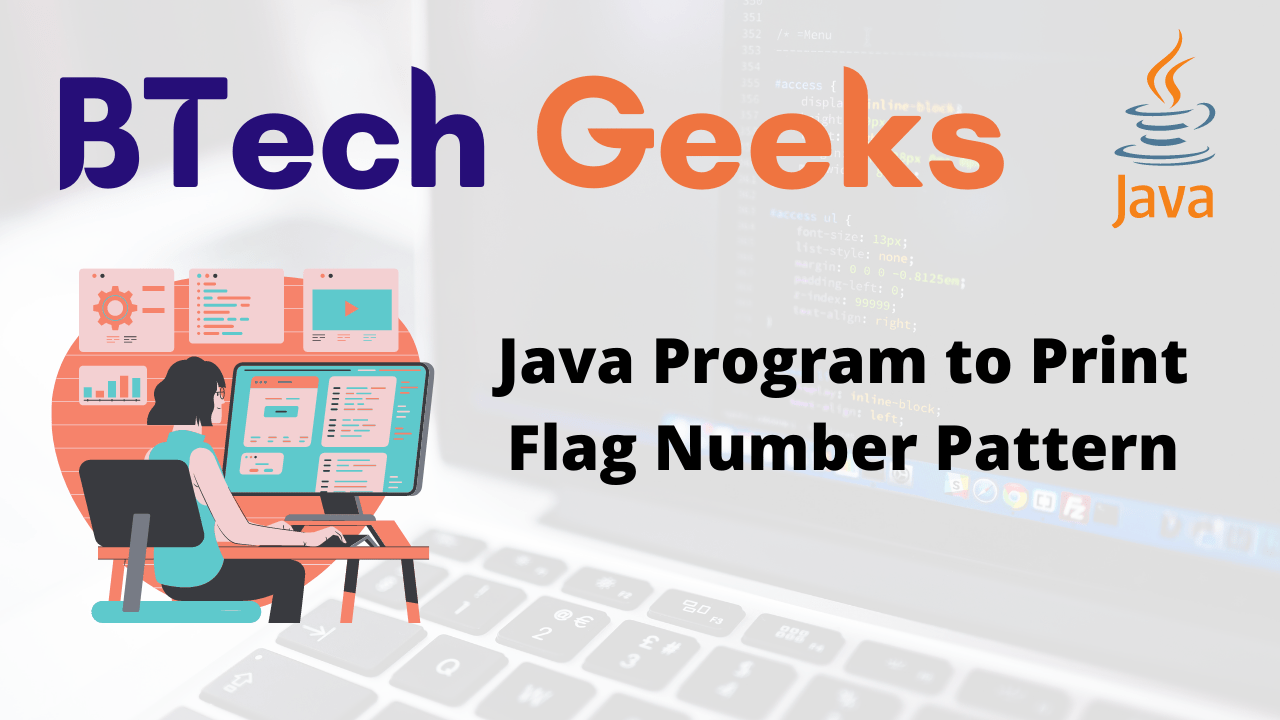 Java Program to Print Flag Number Pattern BTech Geeks
