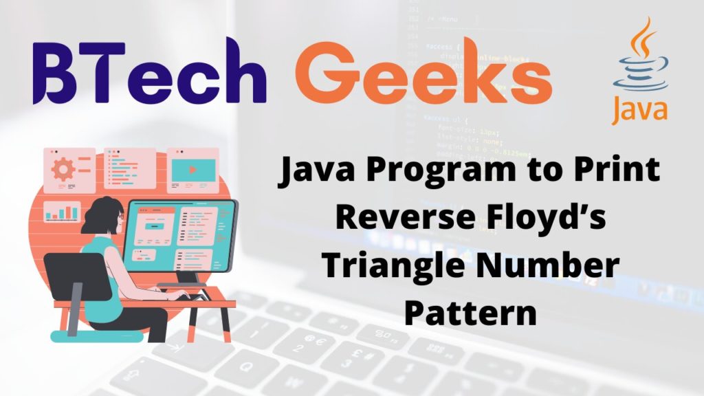 Java Program to Print Reverse Floyd’s Triangle Number Pattern BTech Geeks