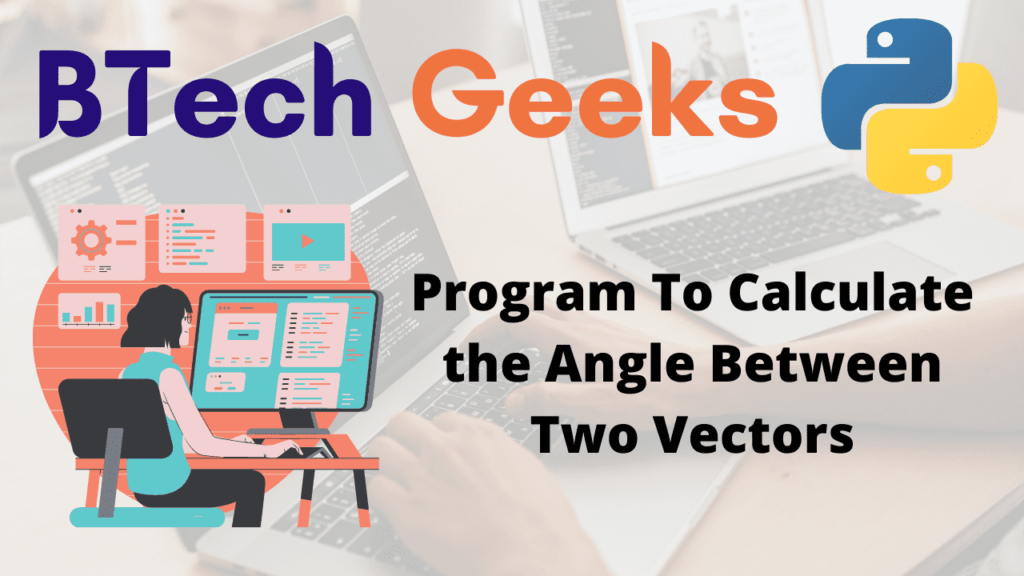 Angle between two vectors python Python Program To Calculate the