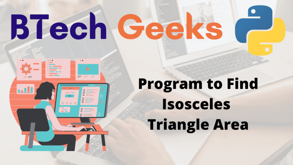 Python Program to Find Isosceles Triangle Area BTech Geeks