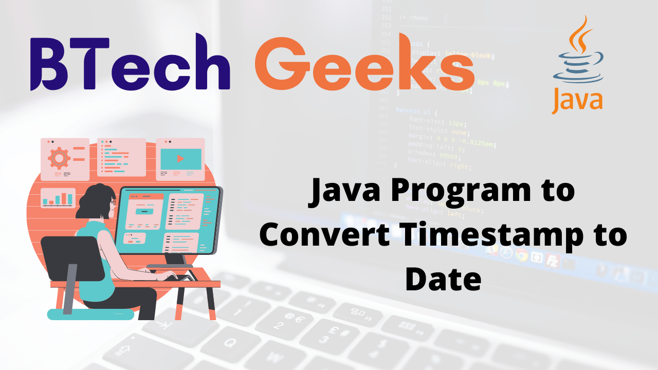 Java convert date to timestamp Java Program to Convert Timestamp to Date BTech Geeks