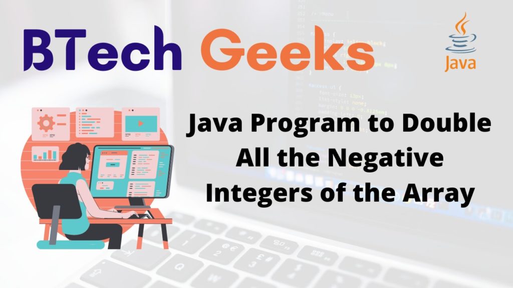 Java Program to Double All the Negative Integers of the Array BTech Geeks